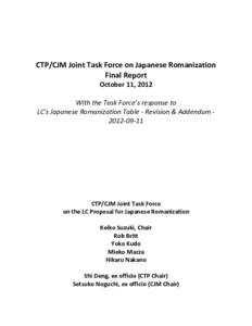 CTP/CJM Joint Task Force on Japanese Romanization Final Report October 11, 2012 With the Task Force’s response to LC’s Japanese Romanization Table - Revision & Addendum[removed]