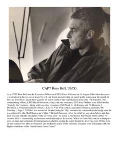 CAPT Ross Bell, USCG As a LTJG Ross Bell was the Executive Officer on USCG Point Welcome on 11 August 1966 when the cutter was attacked in the pre-dawn hours by U.S. Air Force aircraft while on patrol in the waters near 