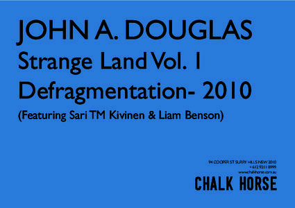 JOHN A. DOUGLAS Strange Land Vol. 1 DefragmentationFeaturing Sari TM Kivinen & Liam Benson)  94 COOPER ST SURRY HILLS NSW 2010