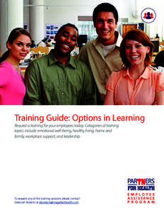 Training Guide: Options in Learning Request a training for your employees today. Catagories of training topics include: emotional well-being, healthy living, home and family, workplace support, and leadership.  To reques