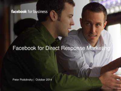 Facebook for Direct Response Marketing  Peter Podolinsky | October 2014 Peter Podolinsky Client Partner, Czech Republic and Slovakia