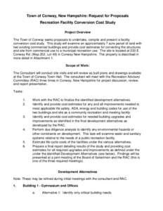 Town of Conway, New Hampshire: Request for Proposals Recreation Facility Conversion Cost Study Project Overview The Town of Conway seeks proposals to undertake, compile and present a facility conversion cost study. This 