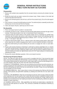 GENERAL REPAIR INSTRUCTIONS PNEU-TURN ROTARY ACTUATORS Disassembly 1.	 Remove the cylinder body assembly from the actuator body by removing the retainer ring cap screws. 2.	 Rotate the shaft until one piston contacts the