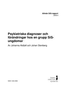 Allmän SiS-rapport 2008:4 Psykiatriska diagnoser och förändringar hos en grupp SiSungdomar Av Johanna Alsfjell och Johan Stenberg