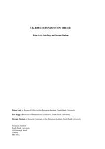 UK JOBS DEPENDENT ON THE EU Brian Ardy, Iain Begg and Dermot Hodson Brian Ardy is Research Fellow at the European Institute, South Bank University Iain Begg is Professor of International Economics, South Bank University 