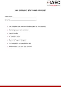 AEC OVERNIGHT MONITORING CHECKLIST  Patient Name: __________________________________ Surname: ______________________________________   Call Andrew to book ambulance transfer by 4pm (P: )