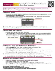 Operating Instructions for Electronic Classroom: Crown Center Auditorium The Electronic Classroom (EC) consists of four basic units: 1) Data Projector 2) Computer 3) Crestron AV Switcher i.e. Touch Panel; and 4) Equipmen