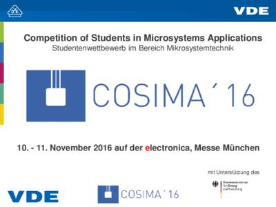 Competition of Students in Microsystems Applications Studentenwettbewerb im Bereich MikrosystemtechnikNovember 2016 auf der electronica, Messe München mit Unterstützung des