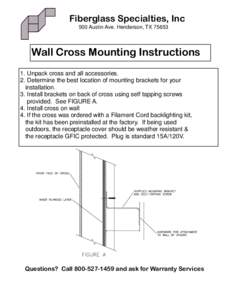 Fiberglass Specialties, Inc 500 Austin Ave. Henderson, TXWall Cross Mounting Instructions 1. Unpack cross and all accessories. 2. Determine the best location of mounting brackets for your