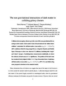 The non-gravitational interactions of dark matter in colliding galaxy clusters David Harvey1,2∗ , Richard Massey3 , Thomas Kitching4 , Andy Taylor2 , Eric Tittley2 1
