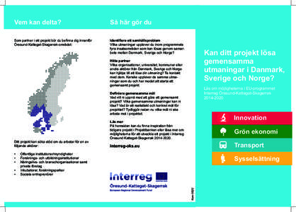 Vem kan delta?  Så här gör du Som partner i ett projekt bör du befinna dig innanför Öresund-Kattegat-Skagerrak-området: