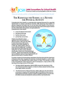 Physical Activity within a Comprehensive School Health Model  The Rationale for School as a Setting for Physical Activity Comprehensive School Health is an internationally recognized framework for supporting improvements