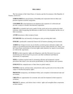PREAMBLE The Government of the United States of America and the Government of the Republic of Panama, resolved to: STRENGTHEN the special bonds of friendship and cooperation between them and promote regional economic int