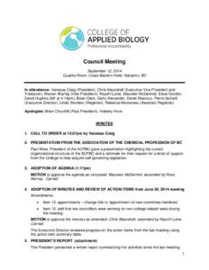 Council Meeting September 12, 2014 Quadra Room, Coast Bastion Hotel, Nanaimo, BC In attendance: Vanessa Craig (President), Chris Maundrell (Executive Vice-President and Treasurer), Warren Warttig (Vice-President), Raychl