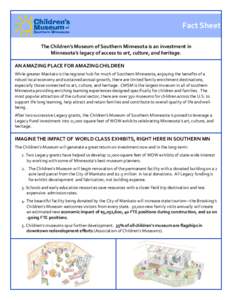 Fact Sheet The Children’s Museum of Southern Minnesota is an investment in Minnesota’s legacy of access to art, culture, and heritage. AN AMAZING PLACE FOR AMAZING CHILDREN While greater Mankato is the regional hub f