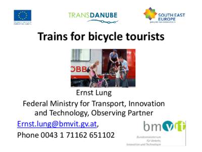 Trains for bicycle tourists  Ernst Lung Federal Ministry for Transport, Innovation and Technology, Observing Partner ,