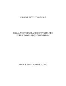 ANNUAL ACTIVITY REPORT  ROYAL NEWFOUNDLAND CONSTABULARY PUBLIC COMPLAINTS COMMISSION  APRIL 1, 2011 – MARCH 31, 2012