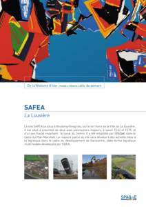 De la Wallonie d’hier, nous créons celle de demain  SAFEA La Louvière Le site SAFEA se situe à Houdeng-Goegnies, sur le territoire de la Ville de La Louvière. Il est situé à proximité de deux axes autoroutiers m