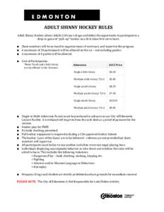 ADULT SHINNY HOCKEY RULES Adult Shinny Hockey allows Adults (18 years of age and older) the opportunity to participate in a drop-in game of 