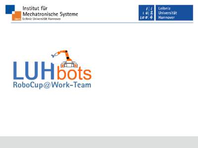 RoboCup@Work-Team  RoboCup@Work-Team LUHbots  Das imes ermöglicht Studierenden die Teilnahme am RoboCup@Work auf Basis des KUKA youBots  LUHbots-Team ist amtierender Weltmeister!