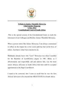 Tribute to Justice Thembile Skweyiya Chief Justice Mogoeng 6 May 2014 Constitutional Court of South Africa This is the special session of the Constitutional Court, to mark the retirement of our Colleague and Brother, Jus