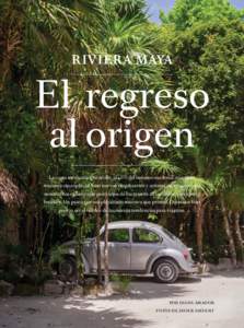 RIVIERA MAYA  El regreso al origen La costa mexicana que recibe al 40% del turismo nacional, aún tiene rincones sin explorar. Con nuevos empresarios y artistas, se renueva para