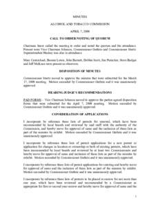 MINUTES ALCOHOL AND TOBACCO COMMISSION APRIL 7, 2009 CALL TO ORDER/NOTING OF QUORUM Chairman Snow called the meeting to order and noted the quorum and the attendance. Present were Vice Chairman Johnson, Commissioner Guth