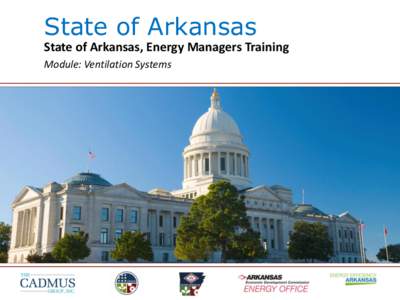 State of Arkansas State of Arkansas, Energy Managers Training Module: Ventilation Systems Introduction: Ventilation