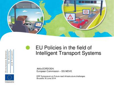   EU Policies in the field of Intelligent Transport Systems Attila EORDOGH, European Commission – DG MOVE