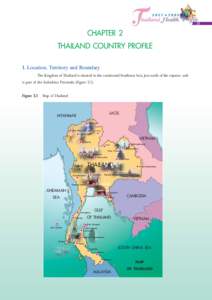 13  CHAPTER 2 THAILAND COUNTRY PROFILE 1. Location, Territory and Boundary The Kingdom of Thailand is situated in the continental Southeast Asia, just north of the equator, and