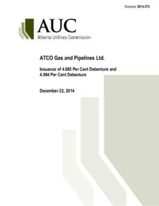 Decision[removed]ATCO Gas and Pipelines Ltd. Issuance of[removed]Per Cent Debenture and[removed]Per Cent Debenture December 22, 2014