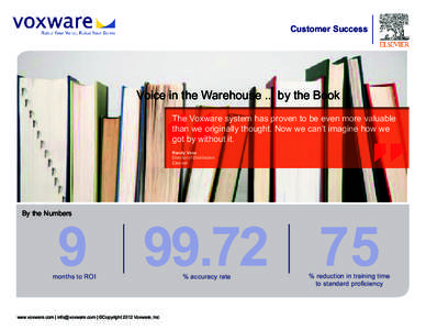 Customer Success  Voice in the Warehouse ... by the Book The Voxware system has proven to be even more valuable than we originally thought. Now we can’t imagine how we got by without it.