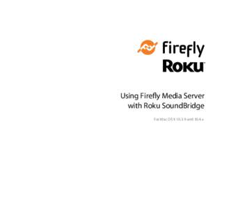 Using Firefly Media Server with Roku SoundBridge For Mac OS Xand 10.4.x TABLE OF CONTENTS Introduction  .  .  .  .  .  .  .  .  .  .  .  .  .  .  .  .  .  .  .  .  .  .  .  .  .  .  .  .  .  .  .  .  .  .  .  . 