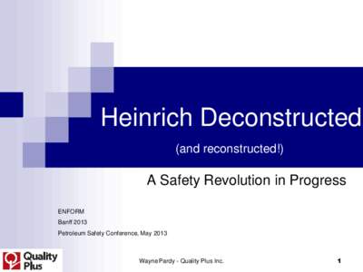 Heinrich Deconstructed (and reconstructed!) A Safety Revolution in Progress ENFORM Banff 2013