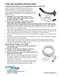 CARE AND CLEANING INSTRUCTIONS Stainless Steel Trachea and Laryngectomy Tube (Trach Tube) Note: In addition to the method described below, an ultrasonic cleaner or autoclave may be used to clean trach tubes. You may also