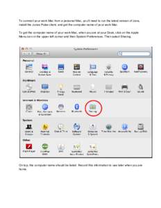 To connect your work Mac from a personal Mac, you’ll need to run the latest version of Java, install the Junos Pulse client, and get the computer name of your work Mac. To get the compu