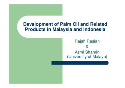 Development of Palm Oil and Related Products in Malaysia and Indonesia By Rajah Rasiah & Azmi Shahrin (Slides)