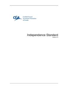 Independence Standard Version 2.0 Certified General Accountants Association of Canada 100 – 4200 North Fraser Way Burnaby, British Columbia