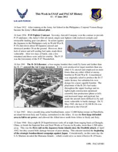 This Week in USAF and PACAF History 11 – 17 June[removed]June 1912 After training at the Army Air School in the Philippines, Corporal Vernon Burge became the Army’s first enlisted pilot. 16 June 1936 P-35 Fighter Con