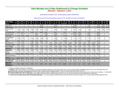 Daily Monday thru Friday Westbound to Chicago Schedule Effective: February 1, 2013 South Bend is on Eastern Time. All other stations observe Central Time. Westbound trains will NOT board passengers between 63rd St. and M
