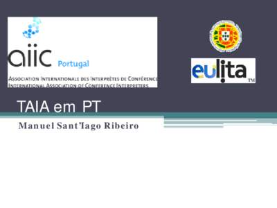 TAIA em PT Manuel Sant’Iago Ribeiro What passes for sworn translation and sworn interpretation in PT Sworn interpretation and sworn translation in