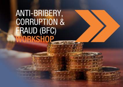 ANTI-BRIBERY, CORRUPTION & FRAUD (BFC) WORKSHOP  Corruption and bribery is illegal all over the world. When Danish companies operate