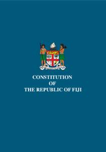 CONSTITUTION OF THE REPUBLIC OF FIJI CONSTITUTION OF