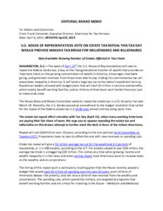 EDITORIAL BOARD MEMO To: Editors and Columnists From: Frank Clemente, Executive Director, Americans for Tax Fairness Date: April 6, 2015; UPDATED April 8, 2015  U.S. HOUSE OF REPRESENTATIVES VOTE ON ESTATE TAX REPEAL THI