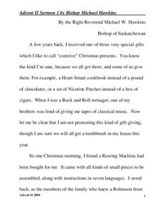 Advent II Sermon 1 by Bishop Michael Hawkins By the Right Reverend Michael W. Hawkins Bishop of Saskatchewan A few years back, I received one of those very special gifts which I like to call “coercive” Christmas pres