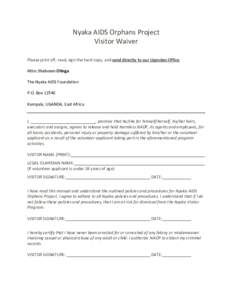 Nyaka AIDS Orphans Project Visitor Waiver Please print off, read, sign the hard copy, and send directly to our Ugandan Office. Attn: Shabnam Olinga The Nyaka AIDS Foundation P.O. Box 12540