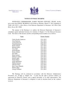 NOTICE OF PUBLIC HEARING INSURANCE COMMISSIONER, KAREN WELDIN STEWART, CIR-ML, hereby gives notice that PUBLIC HEARINGS will be held on Thursday, March 27, 2014, beginning at 10:00 A.M. E.D.T., at the offices of the Dela