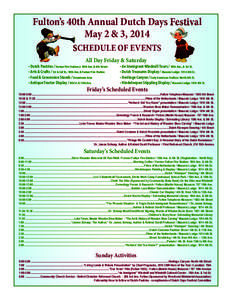 Fulton’s 40th Annual Dutch Days Festival May 2 & 3, 2014 SCHEDULE OF EVENTS All Day Friday & Saturday • Dutch Pastries / Former Fire Station @ 10th Ave. & 4th Street • Arts & Crafts / 1st & 3rd St.; 10th Ave. & For