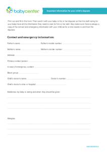 Important information for your child’s daycare  Print out and fill in this form. Then send it with your baby to his or her daycare so that the staff caring for your baby have all the information they need to care for h