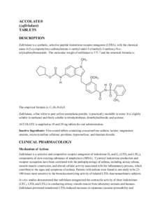 ACCOLATE® (zafirlukast) TABLETS DESCRIPTION Zafirlukast is a synthetic, selective peptide leukotriene receptor antagonist (LTRA), with the chemical name 4-(5-cyclopentyloxy-carbonylamino-1-methyl-indol-3-ylmethyl)-3-met